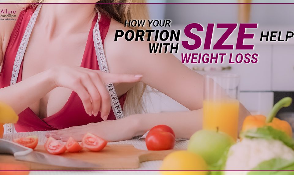 How Your Portion Size Helps With Weight Loss