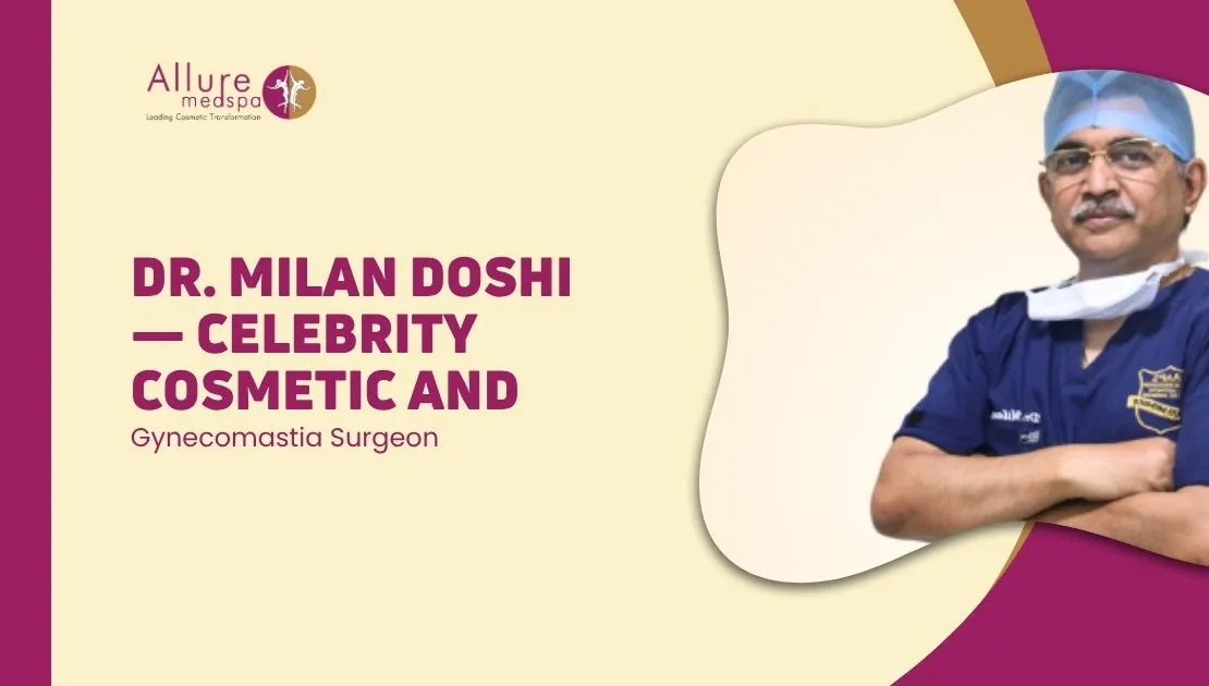 Dr. Milan Doshi — Celebrity Cosmetic & Gynecomastia Surgeon in mumbai, india