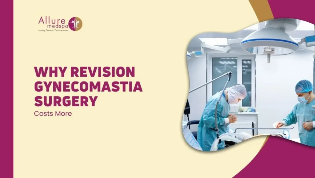 Why Revision Gynecomastia Surgery Costs More – Expert Insight by Dr. Milan Doshi